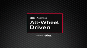 Audi Club All-Wheel Driven Podcast | Episode 11
